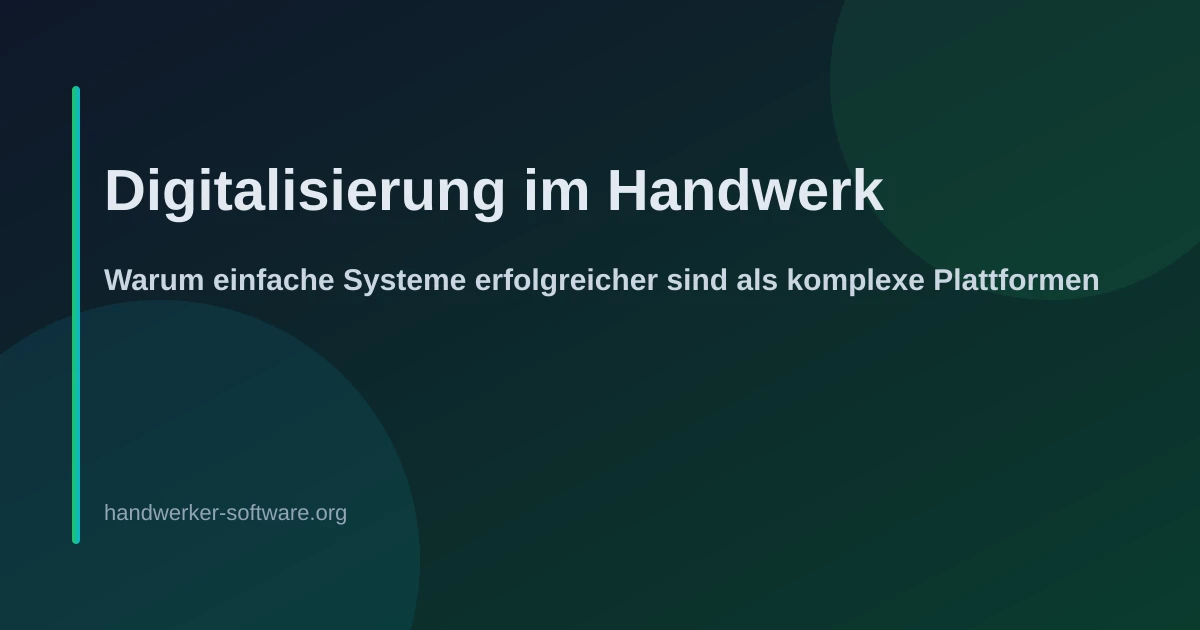 Headerbild zu: Digitalisierung im Handwerk: Warum einfache Systeme erfolgreicher sind als komplexe Plattformen