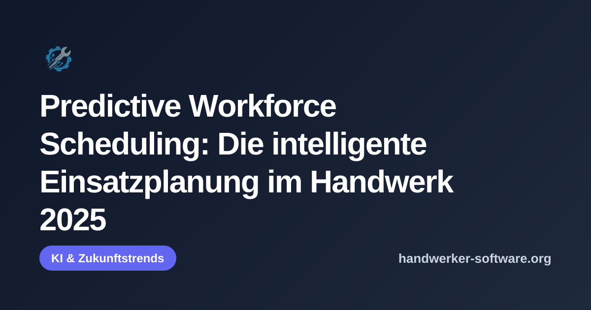 OpenGraph-Vorschaubild fuer Predictive Workforce Scheduling: Die intelligente Einsatzplanung im Handwerk 2025
