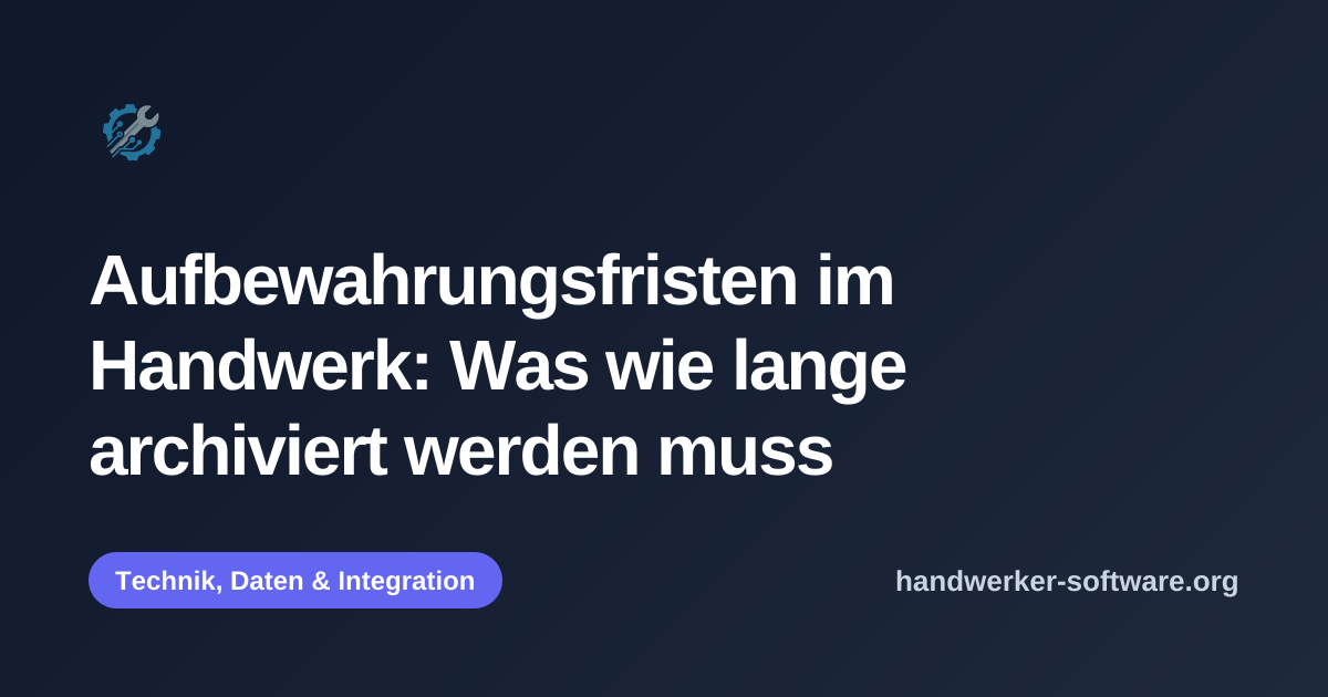 OpenGraph-Vorschaubild fuer Aufbewahrungsfristen im Handwerk: Was wie lange archiviert werden muss