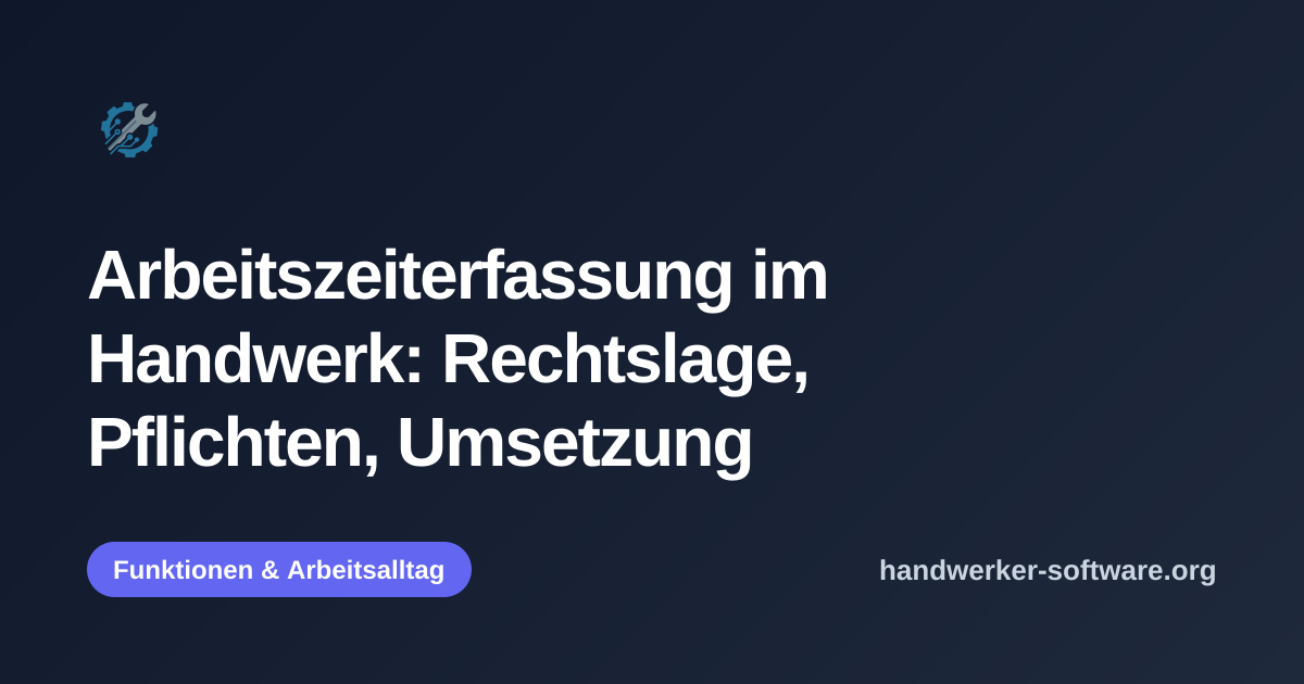 OpenGraph-Vorschaubild fuer Arbeitszeiterfassung im Handwerk: Rechtslage, Pflichten, Umsetzung