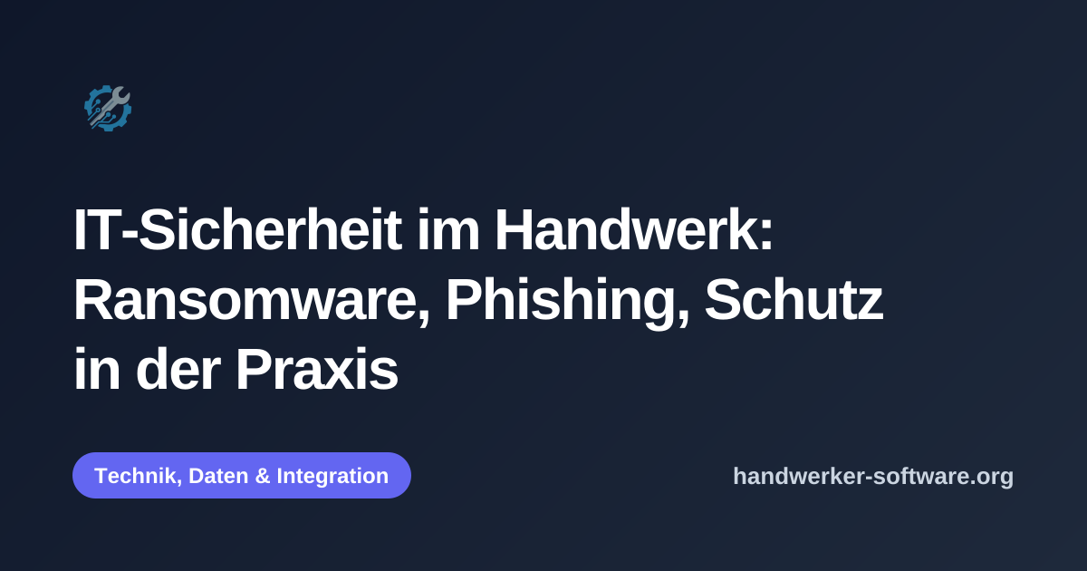 OpenGraph-Vorschaubild fuer IT-Sicherheit im Handwerk: Ransomware, Phishing, Schutz in der Praxis