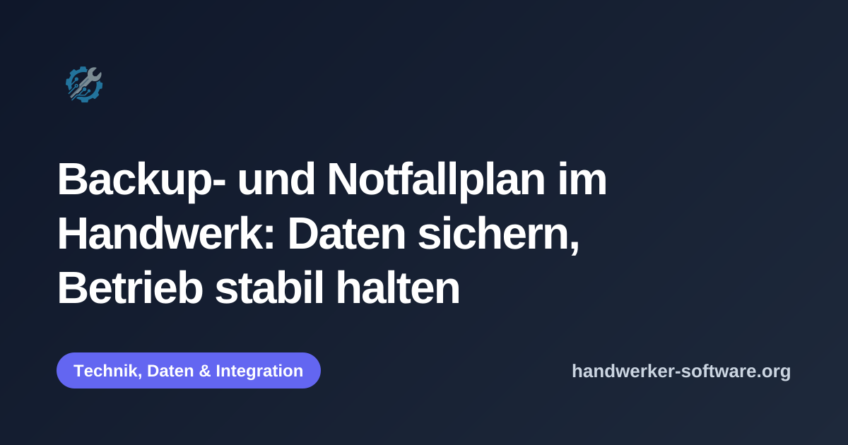 OpenGraph-Vorschaubild fuer Backup- und Notfallplan im Handwerk: Daten sichern, Betrieb stabil halten