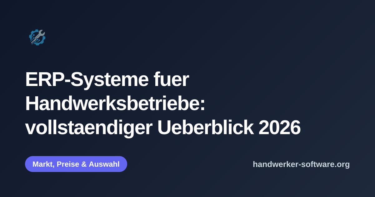 OpenGraph-Vorschaubild fuer ERP-Systeme fuer Handwerksbetriebe: vollstaendiger Ueberblick 2026
