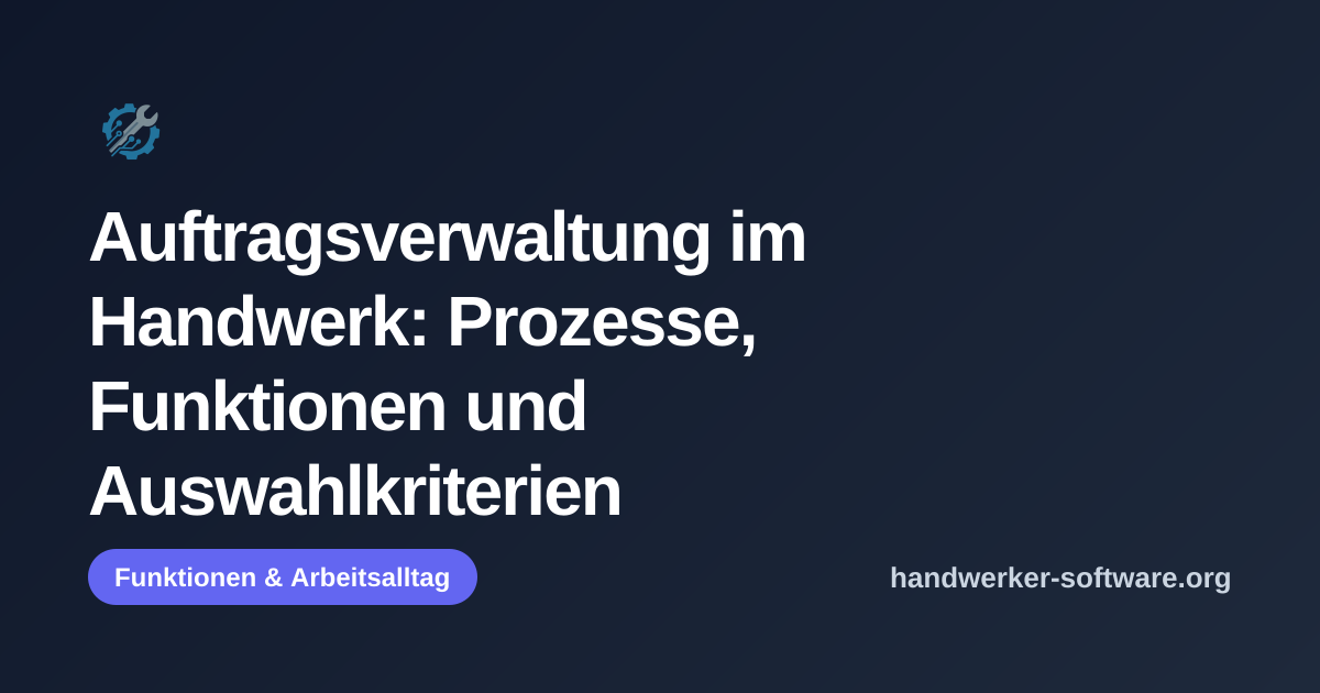 OpenGraph-Vorschaubild fuer Auftragsverwaltung im Handwerk: Prozesse, Funktionen und Auswahlkriterien