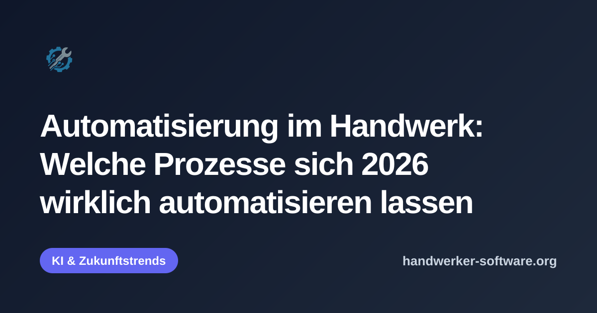 OpenGraph-Vorschaubild fuer Automatisierung im Handwerk: Welche Prozesse sich 2026 wirklich automatisieren lassen