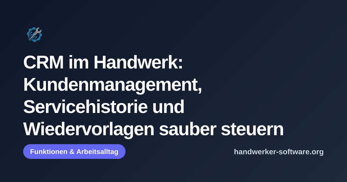 OpenGraph-Vorschaubild fuer CRM im Handwerk: Kundenmanagement, Servicehistorie und Wiedervorlagen sauber steuern