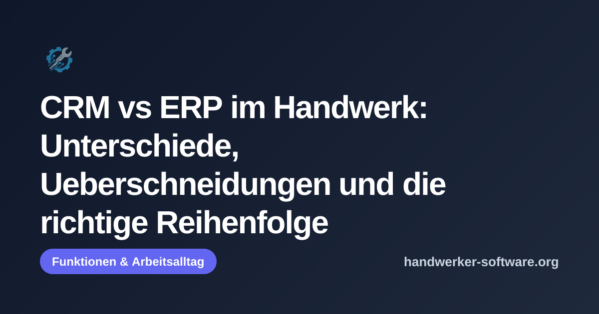 OpenGraph-Vorschaubild fuer CRM vs ERP im Handwerk: Unterschiede, Ueberschneidungen und die richtige Reihenfolge