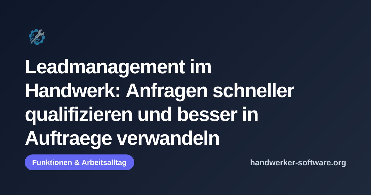 OpenGraph-Vorschaubild fuer Leadmanagement im Handwerk: Anfragen schneller qualifizieren und besser in Auftraege verwandeln